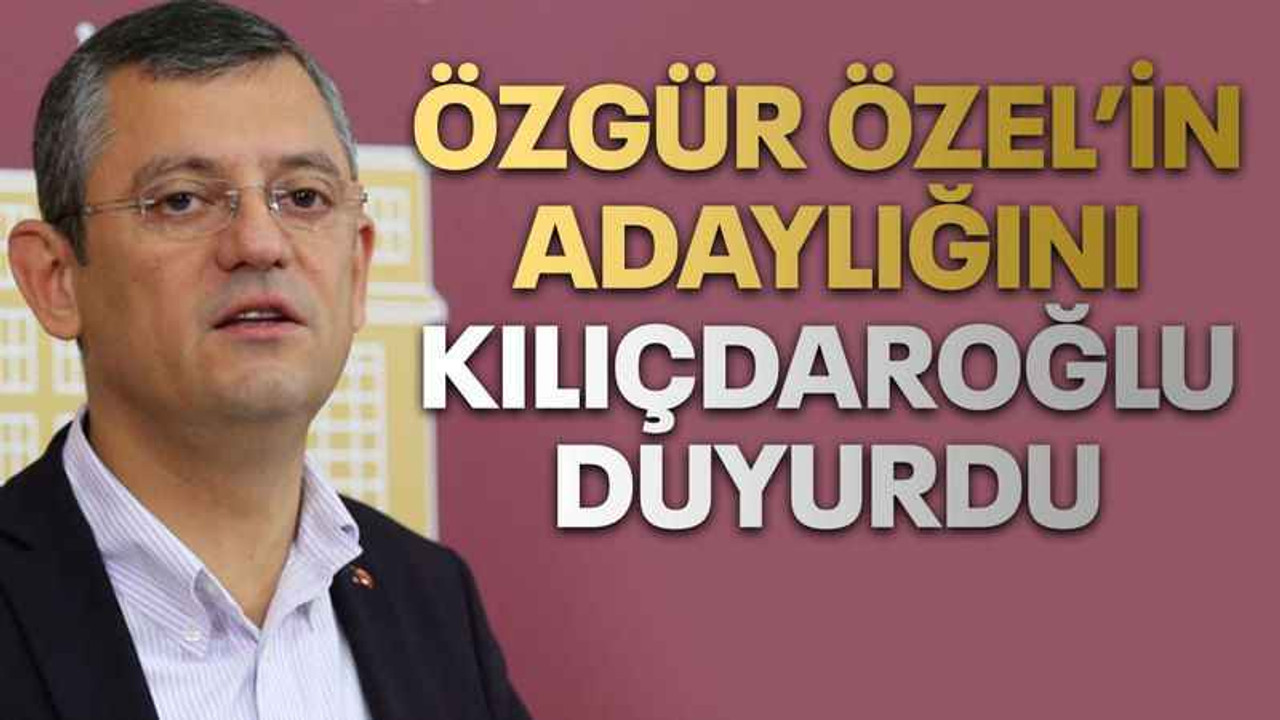 Özgür Özel’in adaylığını Kılıçdaroğlu duyurdu